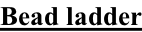 Bead ladder